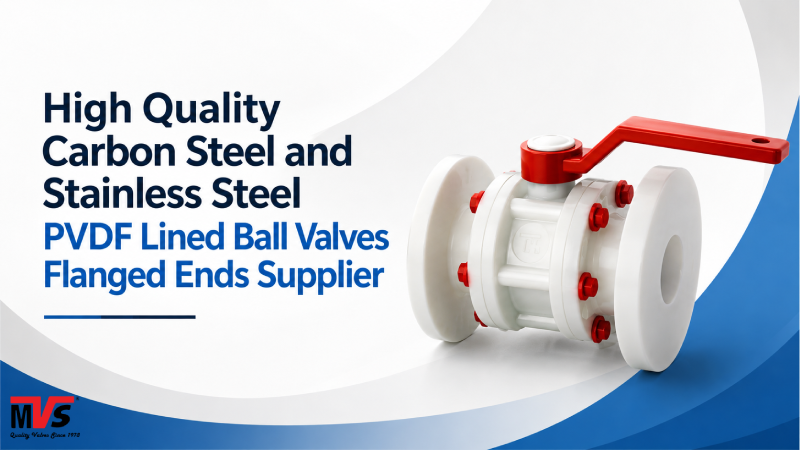 High Quality Carbon Steel and Stainless Steel PVDF Lined Ball Valves Flanged Ends Supplier