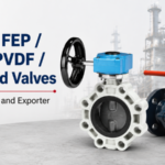 PTFE / FEP / PFA / PVDF / PP Lined Valves Manufacturer and Exporter